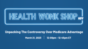 Read more about the article March 21 Web Event: Unpacking the Controversy Over Medicare Advantage