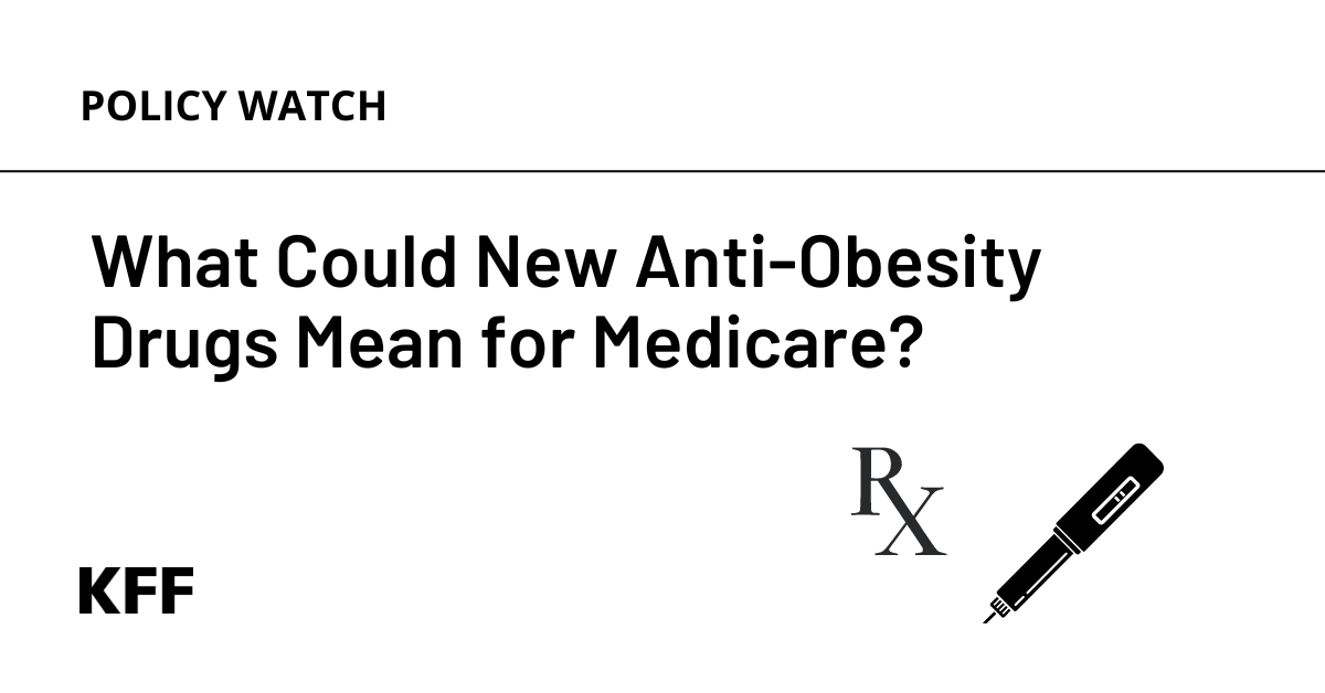 Read more about the article What Could New Anti-Obesity Drugs Mean for Medicare?