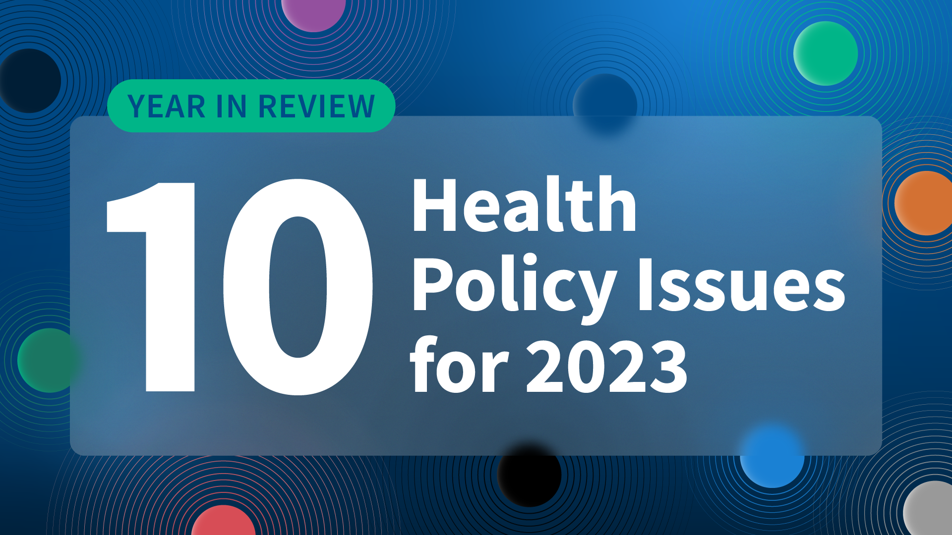 Read more about the article Year in Review: 10 Health Policy Issues for 2023