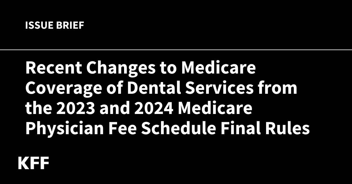 Read more about the article Recent Changes to Medicare Coverage of Dental Services from the 2023 and 2024 Medicare Physician Fee Schedule Final Rules