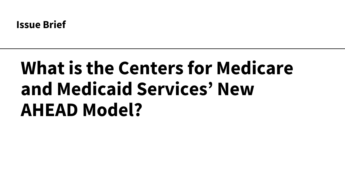 You are currently viewing What is the Centers for Medicare and Medicaid Services’ New AHEAD Model?