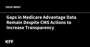 Read more about the article Gaps in Medicare Advantage Data Remain Despite CMS Actions to Increase Transparency
